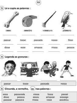 Lê e copia as palavras :
3
ss
osso
assobio
vassoura
pássaro
passar
tosse
passada
nosso
Sissi
disse
esse
amassa
missa
pessoa
L
