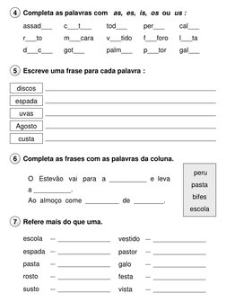 Escreve uma frase para cada palavra :
5
Completa as palavras com   as,  es,  is,  os  ou us :
4
peru
pasta
bifes
escola
Compl