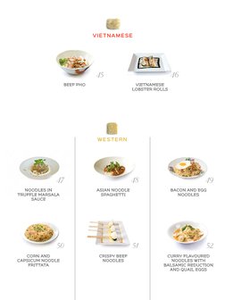 WESTERN
VIETNAMESE
VIETNAMESE 
LOBSTER ROLLS 
BEEF PHO
NOODLES IN
TRUFFLE MARSALA 
SAUCE
ASIAN NOODLE
SPAGHETTI 
CRISPY BEEF