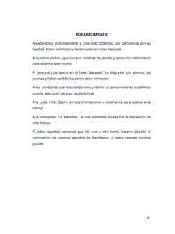 3 
 
AGRADECIMIENTO 
Agradecemos profundamente a Dios todo poderoso, por permitirnos con su 
bondad, haber culminado una de n