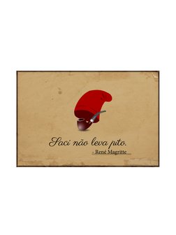 Saci não leva pito.
- René Magritte
