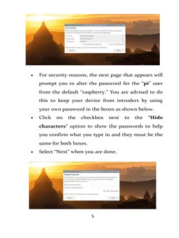 5 
 
 
 
For security reasons, the next page that appears will 
prompt you to alter the password for the “pi” user 
from the