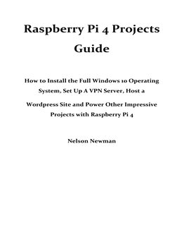Raspberry Pi 4 Projects 
Guide 
 
 
How to Install the Full Windows 10 Operating 
System, Set Up A VPN Server, Host a 
Word