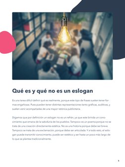 Qué es y qué no es un eslogan
Es una tarea difícil definir qué es realmente, porque este tipo de frases suelen tener for­
mas