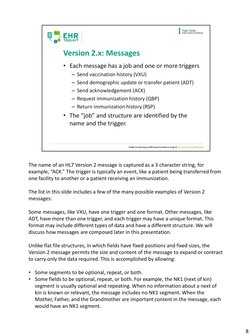 The name of an HL7 Version 2 message is captured as a 3 character string, for 
example, “ACK.” The trigger is typically an ev