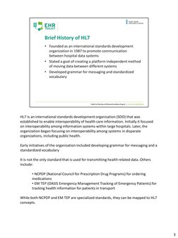 HL7 is an international standards development organization (SDO) that was 
established to enable interoperability of health c
