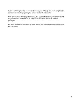 Public health largely relies on version 2.x messages, although CDA has been piloted in 
some areas, including reporting for