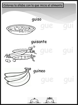 gue   gui
gue   gui
gue   gui
Colorea la sílaba con la que inicia el alimento
guiso
guisante
guineo
