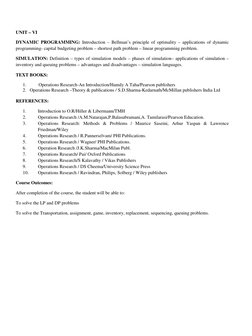 UNIT – VI 
DYNAMIC PROGRAMMING: Introduction – Bellman’s principle of optimality – applications of dynamic 
programming-