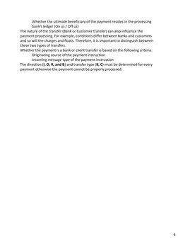 Whether the ultimate beneficiary of the payment resides in the processing 
bank’s ledger (On us / Off us)
The nature of the t