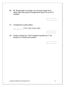 Copyright © Softhouse Technology Pte Ltd. 
 
6 
 
 
26. 
Mr. Wang bought 14 oranges. He cuts each orange into 6 
slices. How