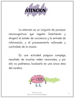 @mama_y_to  
@una.mama.psicopedagoga 
5 
ATENCION 
 
La atención es un conjunto de procesos 
neurocognitivos que regulan (man