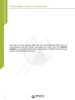 10
Informações sobre o treinamento
Para que os alunos possam obter um bom aproveitamento deste curso, é 
imprescindível que e