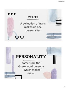 23/08/2021
2
TRAITS
A collection of traits 
makes up one 
personality. 
PERSONALITY
came from the 
Greek word persona 
– whic