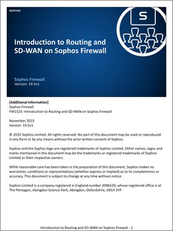 [Additional Information]
Sophos Firewall
FW1525: Introduction to Routing and SD-WAN on Sophos Firewall
November 2022
Version: