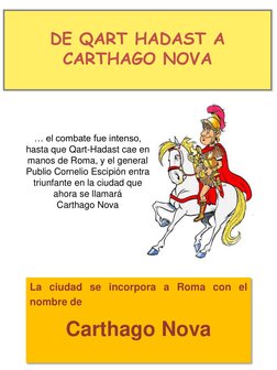 DE QART HADAST A 
CARTHAGO NOVA
La ciudad se incorpora a Roma con el
nombre de
Carthago Nova
… el combate fue intenso, 
hasta