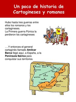 Hubo hasta tres guerras entre 
ellos los romanos y los 
cartagineses.
La Primera guerra Púnica la 
perdieron los cartagineses
