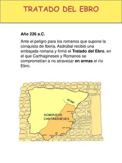 Año 226 a.C.
Ante el peligro para los romanos que supone la 
conquista de Iberia, Asdrúbal recibió una 
embajada romana y fir