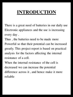 INTRODUCTION
There is a great need of batteries in our daily use 
Electronic appliances and the use is increasing
every day .