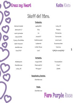 Cross my Heart 
Katie Klein 
 
 
 Foro Purple Rose 
1 
 
Staff del libro: 
Traducción: 
Adrammelek 
alexiia☮♪ 
cami pineda 
c