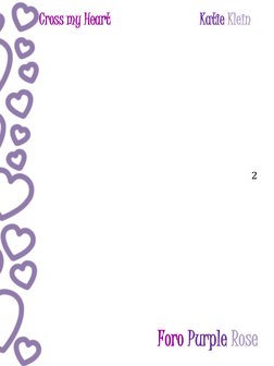 Cross my Heart 
Katie Klein 
 
 
 Foro Purple Rose 
2 
 
 
