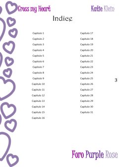 Cross my Heart 
Katie Klein 
 
 
 Foro Purple Rose 
3 
Indice 
 
Capítulo 1 
Capítulo 2 
Capítulo 3 
Capítulo 4 
Capítulo 5
