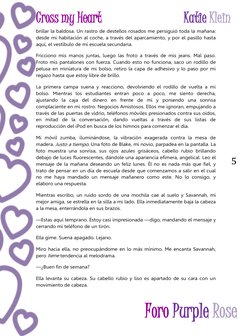 Cross my Heart 
Katie Klein 
 
 
 Foro Purple Rose 
5 
brillar la baldosa. Un rastro de destellos rosados me persiguió toda l