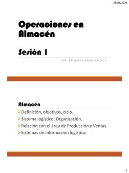 28/08/2023
1
Operaciones en 
Almacén
Sesión 1
DRA. BRISEIDA LLERENA ARIZAGA
Almacén 
Definición, objetivos, ciclo.
Sistema