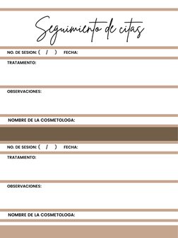 Seguimiento de citas
NO. DE SESION: (     /      )      FECHA:
TRATAMIENTO:
OBSERVACIONES:
NOMBRE DE LA COSMETOLOGA:
NO. DE S