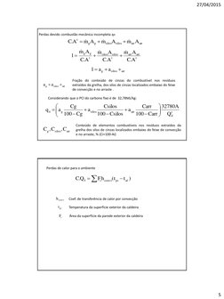 27/04/2015 
5 
Perdas devido combustão mecânica incompleta q4 
t
d
arr
silos
g
4
Q
A
32780
Carr
100
Carr
a
Csilos
100
Csilos