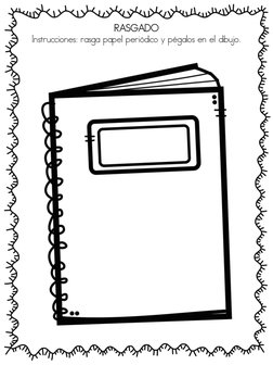 RASGADO 
Instrucciones: rasga papel periódico y pégalos en el dibujo. 
