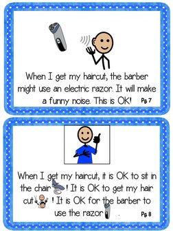 When I get my haircut, the barber 
might use an electric razor. It will make 
a funny noise. This is OK! 
When I get my hairc