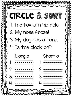 Name_
circle & sort
1. The fox is in his hole.
2. My nose froze!
3. My dog has a bone.
4. Is the clock on?
Long o
Short o
© M