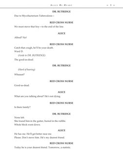 A l i c e  B y  H e a r t 	
—  3  —
DR. BUTRIDGE
Due to Mycobacterium Tuberculosis—
RED CROSS NURSE
We must move that boy—t