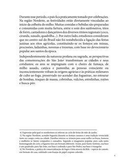 
Durante esse período, o país fica praticamente tomado por celebrações. 
Na região Nordeste, as festividades estão diretamen