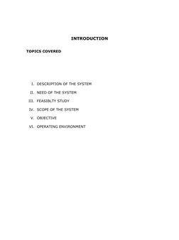 INTRODUCTION
TOPICS COVERED
 
I. DESCRIPTION OF THE SYSTEM
II. NEED OF THE SYSTEM
III. FEASIBLTY STUDY
IV. SCOPE OF THE SYSTE