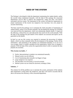 NEED OF THE SYSTEM
 
 
The Package is developed to help the department maintaining the student details, earlier 
the records