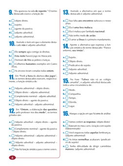 6
9. 
“Ela apareceu na sala de repente.” O termo 
destacado exerce a função de: 
a.	
 objeto direto. 
b.	
 sujeito. 
c.	
 age
