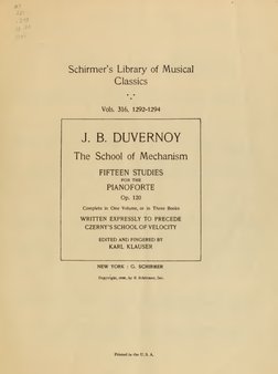 /V\T
'of- H°
Schirmer's Library of Musical
Classics
Vols.
316,
1292-1294
J.
B. DUVERNOY
The School
of Mechanism
FIFTEEN STUDI