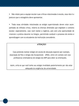 Manual de Estágio
10

Não relate para a equipe escolar suas críticas relacionadas à escola, essa não é a
postura que o estag