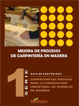 G U Í A  D E  C O N T E N I D O S
COMPETENCIAS BÁSICAS 
PARA LA PRODUCCIÓN 
INDUSTRIAL DE MUEBLES 
DE MADERA
1
S E R I E
MEJO