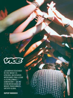 ¿ALGUIEN HA ESCUCHADO  
DE VICE MEDIA? ES 
ATREVIDO, UN ESFUERZO 
INTERESANTE PARA LLEGAR 
A LOS MILLENNIALS –
GENERACIÓN Y–