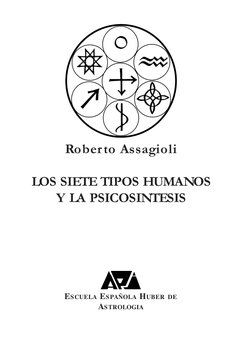 Roberto Assagioli
LOS SIETE TIPOS HUMANOS
Y LA PSICOSINTESIS
ESCUELA ESPAÑOLA HUBER DE
ASTROLOGIA
