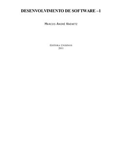 DESENVOLVIMENTO DE SOFTWARE –1
MA RC O S ANDRÉ KNEWITZ
EDITORA UNISINOS
2011
