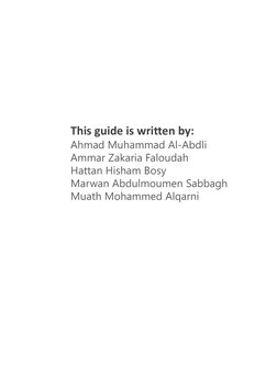 This guide is written by:
Ahmad Muhammad Al-Abdli 
Ammar Zakaria Faloudah
Hattan Hisham Bosy  
Marwan Abdulmoumen Sabbagh
Mua