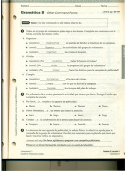 Nombre
Clase
Fecha
_
Gramatica B
Other Command Forms
Level 3, pp. 102·104
Goal: Use the commands to tell others what to do.
o