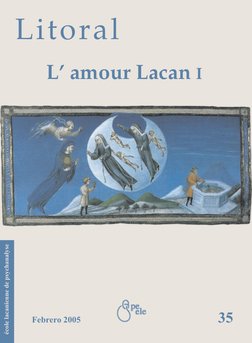 Litoral
35
Febrero 2005
L’ amour Lacan I
école lacanienne de psychanalyse
