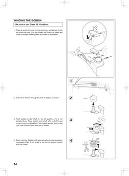 14
WINDING THE BOBBIN
1.	 Place a spool of thread on the spool pin, and secure it with 
the spool pin cap. Pull the thread ou