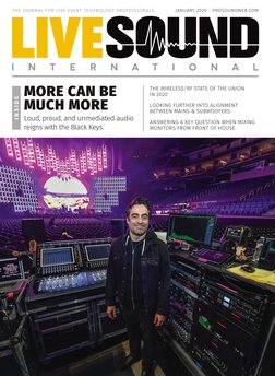 JANUARY 2020 | PROSOUNDWEB.COM
THE JOURNAL FOR LIVE EVENT TECHNOLOGY PROFESSIONALS
MORE CAN BE 
MUCH MORE
Loud, proud, and un