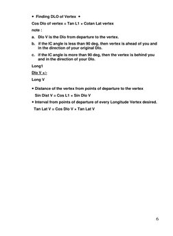 6 
  Finding DLO of Vertex   
Cos Dlo of vertex = Tan L1 × Cotan Lat vertex 
note : 
a.   Dlo V is the Dlo from departure